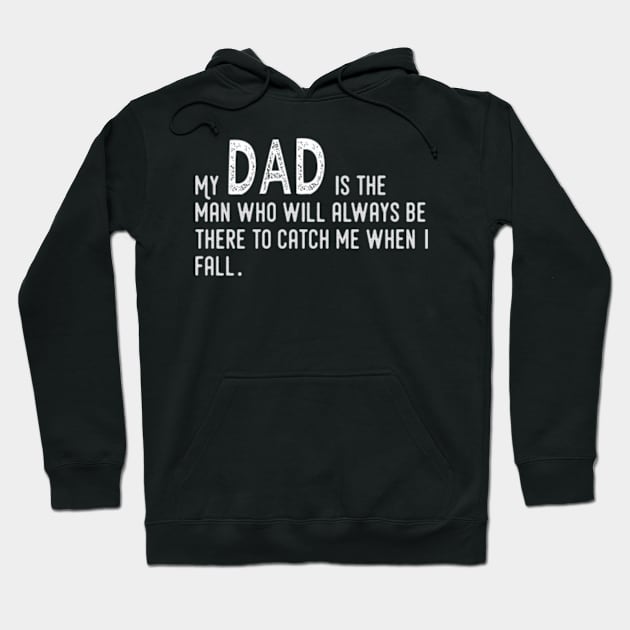 My dad is the man who will always be there to catch me when I fall Hoodie by TshirtMA